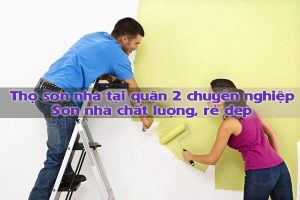 Thợ sơn nhà tại quận 2 chuyên nghiệp - Sơn nhà chất lượng, rẻ đẹp