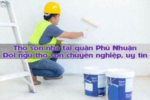 Thợ sơn nhà tại quận Phú Nhuận - Đội ngũ thợ sơn chuyên nghiệp, uy tín
