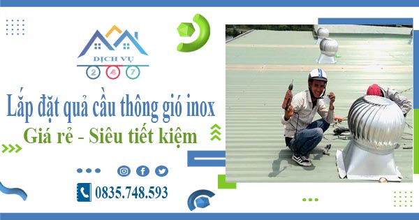 Giá lắp đặt quả cầu thông gió inox tại Bến Cát【Tiết kiệm 10%】