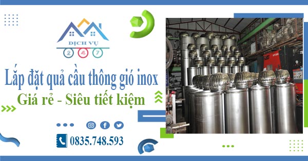 Lắp đặt quả cầu thông gió inox tại Bình Dương【Tiết kiệm 10%】