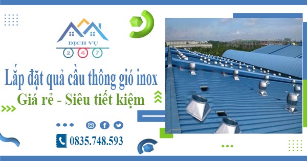 Giá lắp đặt quả cầu thông gió inox tại Bình Tân【Tiết kiệm 10%】