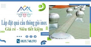 Lắp đặt quả cầu thông gió inox tại Cam Ranh【Tiết kiệm 10%】