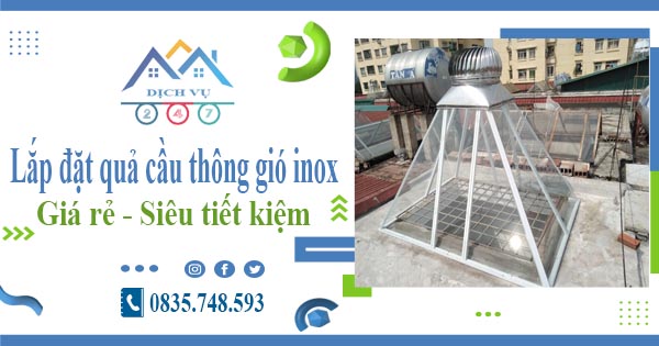 Giá lắp đặt quả cầu thông gió inox tại Hà Đông【Tiết kiệm 10%】