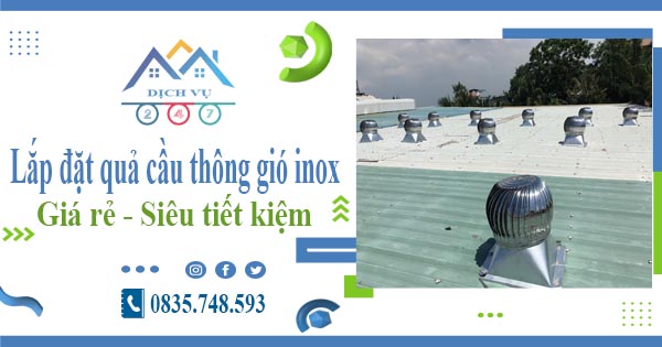 Giá lắp đặt quả cầu thông gió inox tại Hóc Môn【Tiết kiệm 10%】