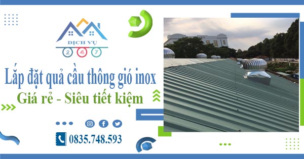 Lắp đặt quả cầu thông gió inox tại Long Biên【Tiết kiệm 10%】