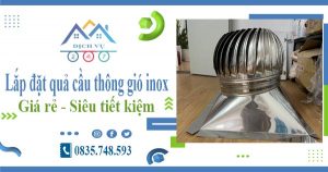 Lắp đặt quả cầu thông gió inox tại Long Thành【Tiết kiệm 10%】