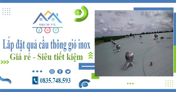 Giá lắp đặt quả cầu thông gió inox tại Nhà Bè【Tiết kiệm 10%】