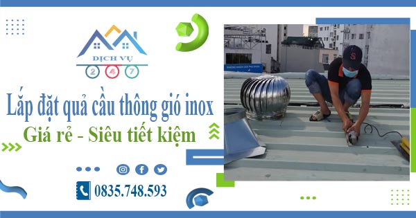 Lắp đặt quả cầu thông gió inox tại Nhơn Trạch【Tiết kiệm 10%】