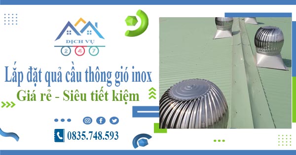 Giá lắp đặt quả cầu thông gió inox tại quận 11【Tiết kiệm 10%】