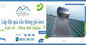 Lắp đặt quả cầu thông gió inox tại Thanh Xuân【Tiết kiệm 10%】