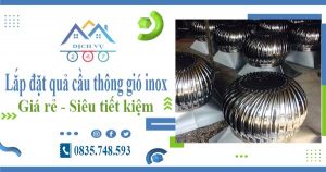 Lắp đặt quả cầu thông gió inox tại Tp Rạch Giá【Tiết kiệm 10%】