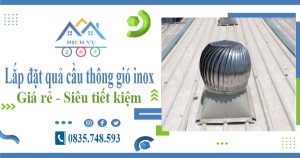 Giá lắp quả cầu thông gió inox tại Tp Tân An【Tiết kiệm 10%】