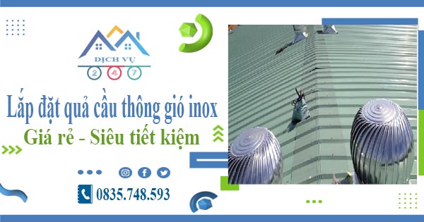 Lắp đặt quả cầu thông gió inox tại Tp Thuận An【Tiết kiệm 10%】