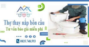 Thợ thay nắp bồn cầu tại Đồng Nai -【Tư vấn báo giá miễn phí】